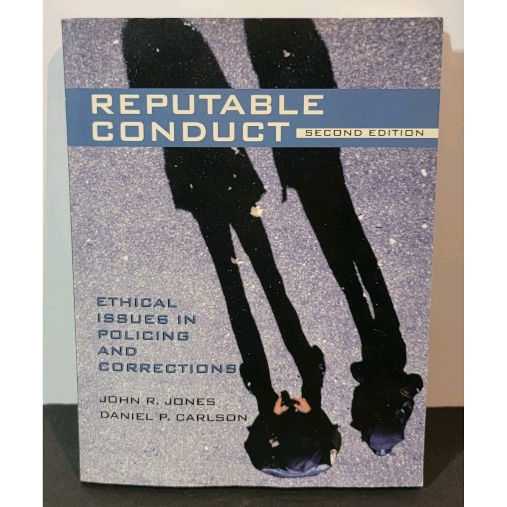 Reputable Conduct: Ethical Issues in Policing and Corrections 2nd Edition John J